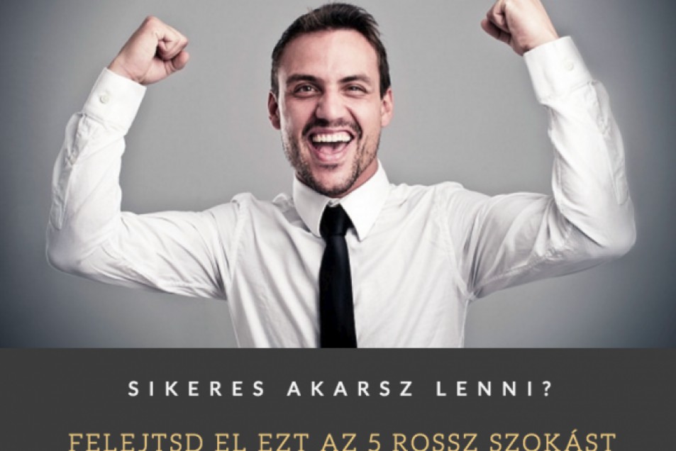 5 rossz szokás, amit elhagyva még sikeresebb leszel